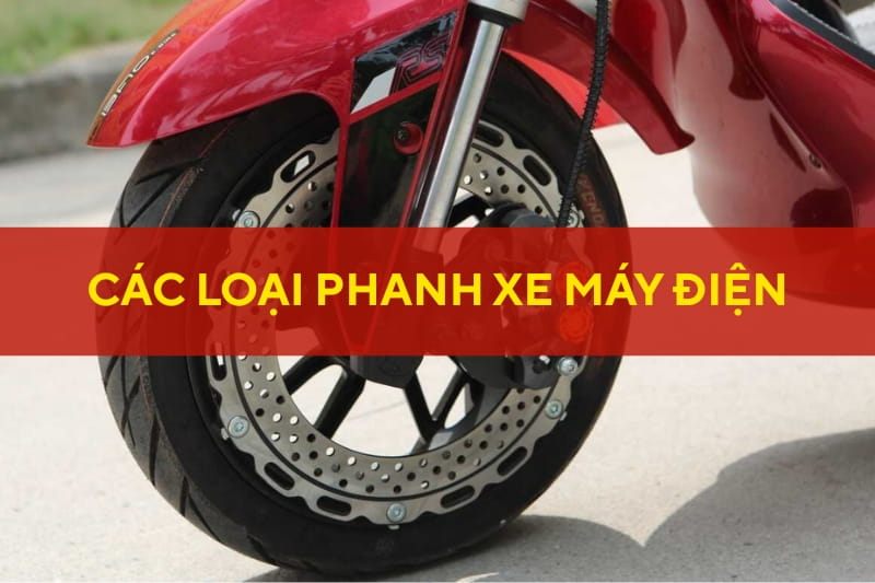 Các Loại Phanh Xe Máy Điện Phổ Biến Hiện Nay