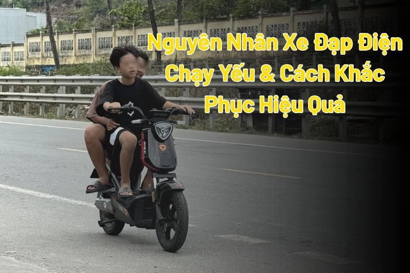 Nguyên Nhân Xe Đạp Điện Chạy Yếu & Cách Khắc Phục Hiệu Quả