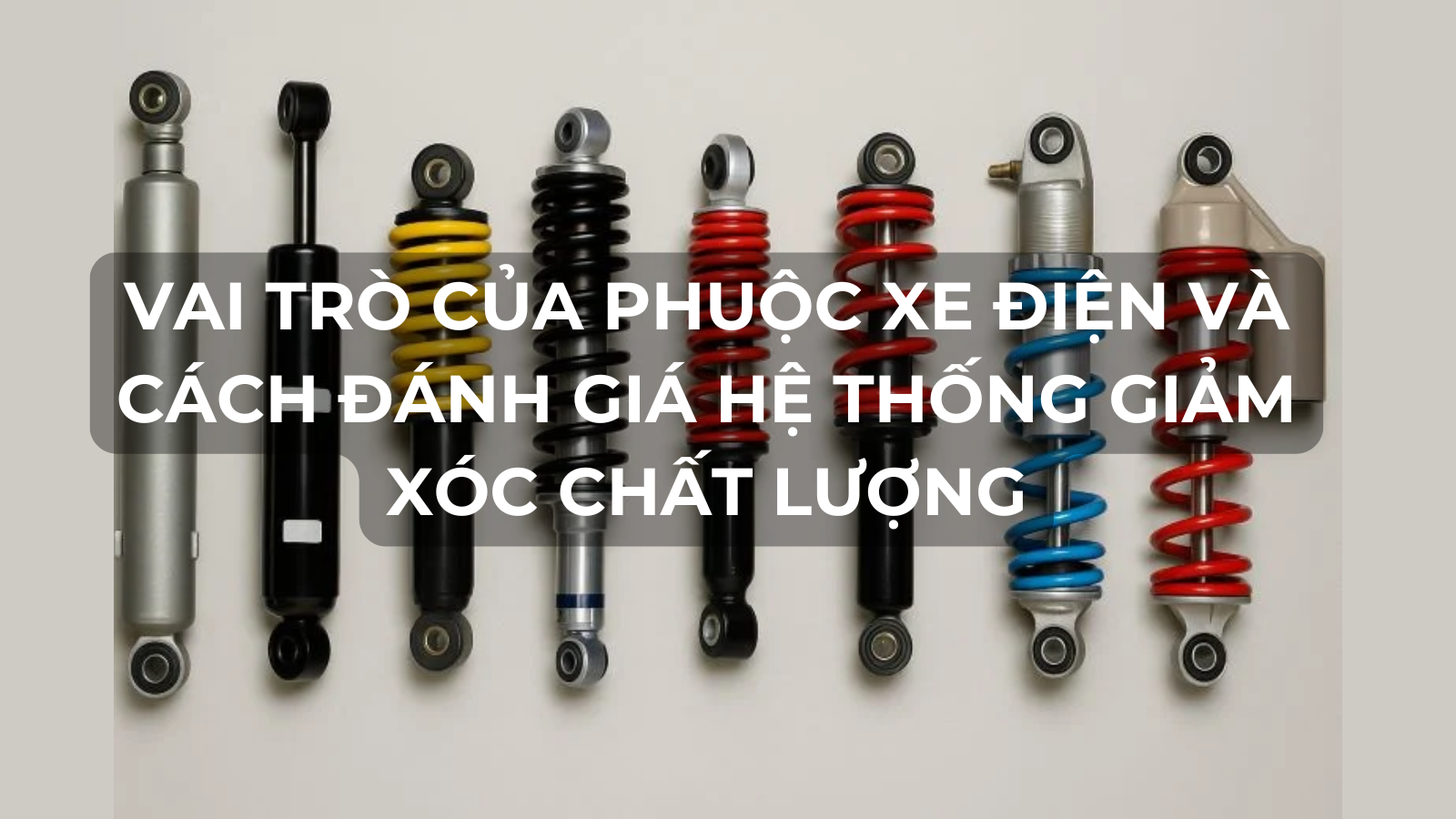 Vai trò của phuộc xe điện và cách đánh giá hệ thống giảm xóc chất lượng