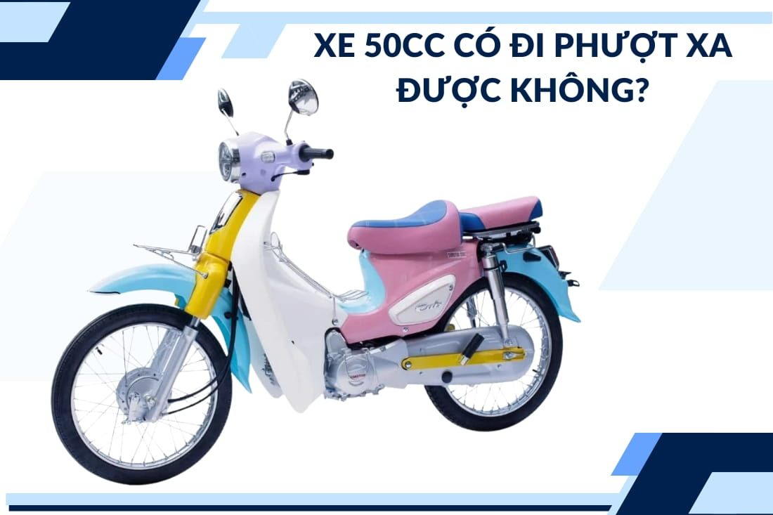 Xe 50cc Có Đi Phượt Xa Được Không? Những Điều Cần Lưu Ý
