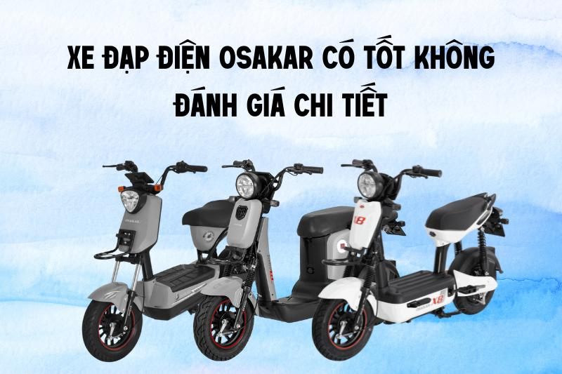 Xe đạp điện Osakar có tốt không? So sánh & 3 mẫu đáng mua 2025