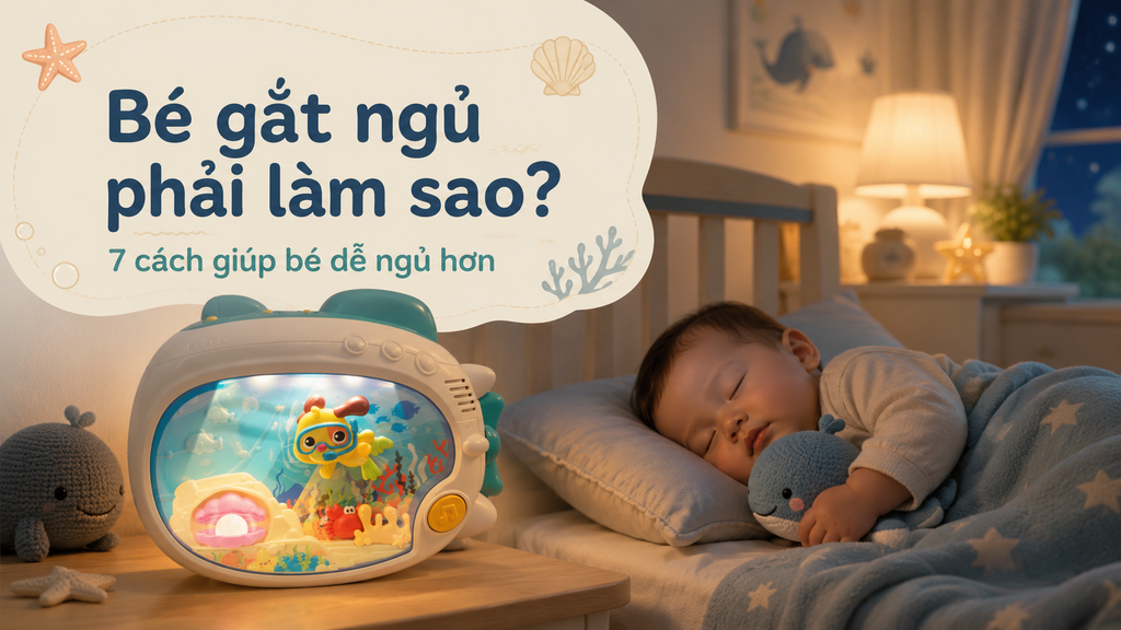 Bé Gắt Ngủ Phải Làm Sao? 7 Cách Giúp Con Dễ Ngủ Và Ít Quấy Khóc Hơn