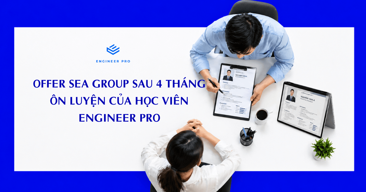 OFFER SEA GROUP SAU 4 THÁNG ÔN LUYỆN CỦA HỌC VIÊN ENGINEER PRO