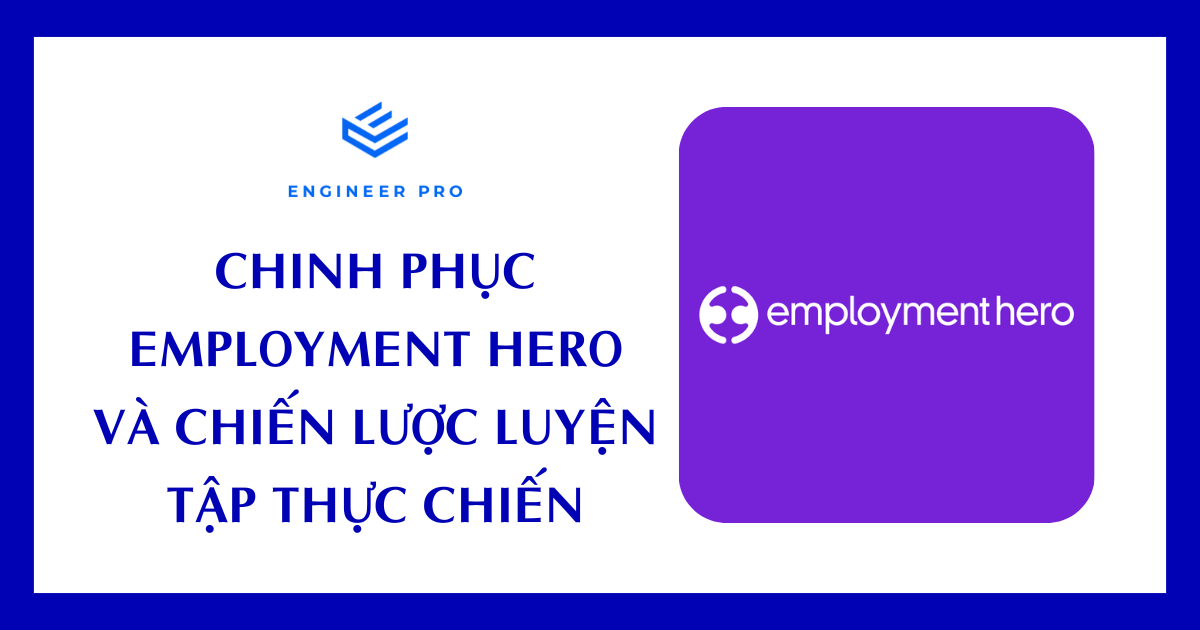 CHINH PHỤC EMPLOYMENT HERO VÀ CHIẾN LƯỢC LUYỆN TẬP THỰC CHIẾN