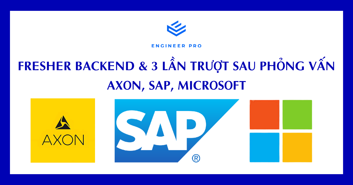 Fresher Backend & 3 lần trượt sau phỏng vấn Axon, SAP, Microsoft