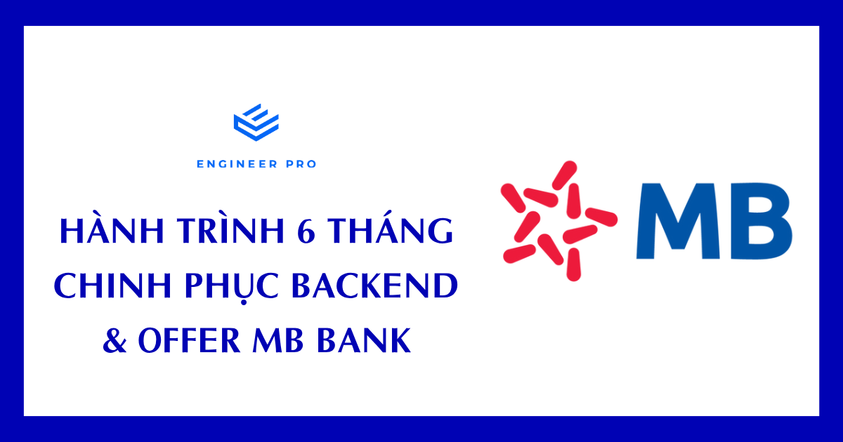 HÀNH TRÌNH 6 THÁNG CHINH PHỤC BACKEND & OFFER MB BANK