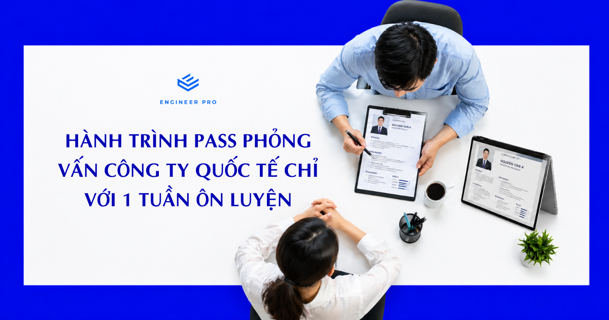 HÀNH TRÌNH PASS PHỎNG VẤN CÔNG TY QUỐC TẾ CHỈ VỚI 1 TUẦN ÔN LUYỆN