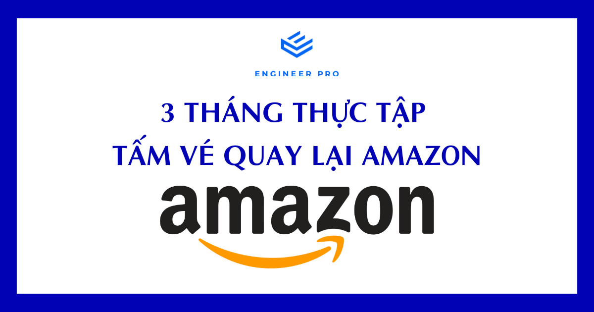 3 THÁNG THỰC TẬP & TẤM VÉ QUAY LẠI AMAZON
