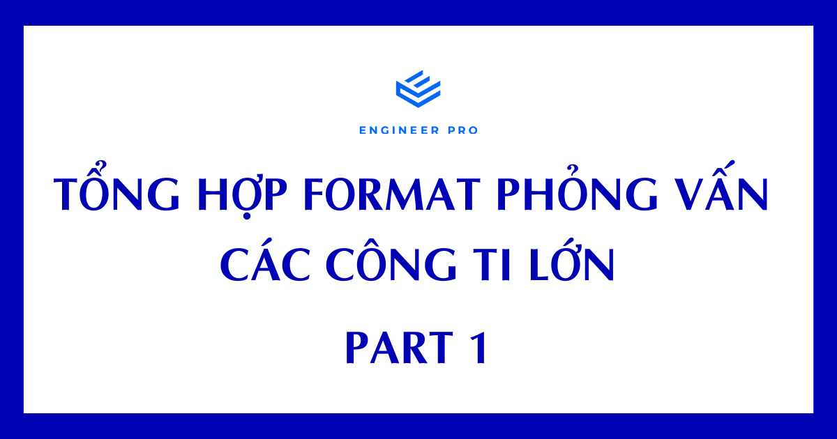 TỔNG HỢP FORMAT PHỎNG VẤN CÁC CÔNG TI LỚN - PART 1