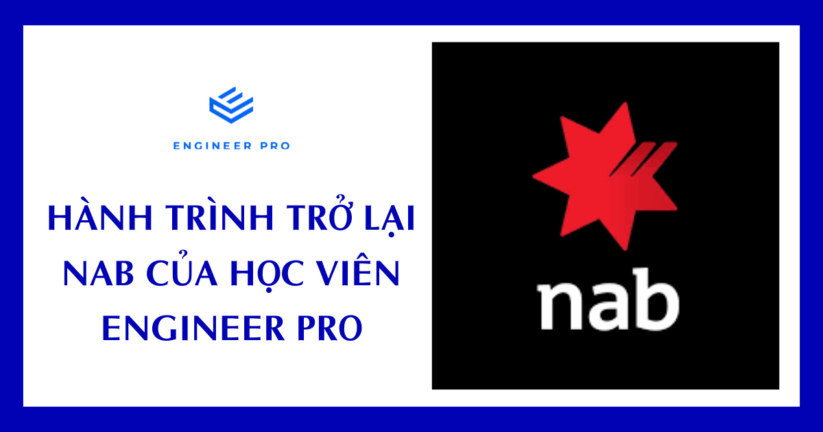 HÀNH TRÌNH TRỞ LẠI NAB CỦA HỌC VIÊN ENGINEER PRO