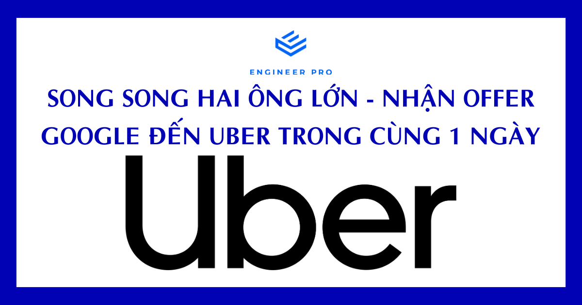 SONG SONG HAI ÔNG LỚN - NHẬN OFFER GOOGLE ĐẾN UBER TRONG CÙNG 1 NGÀY