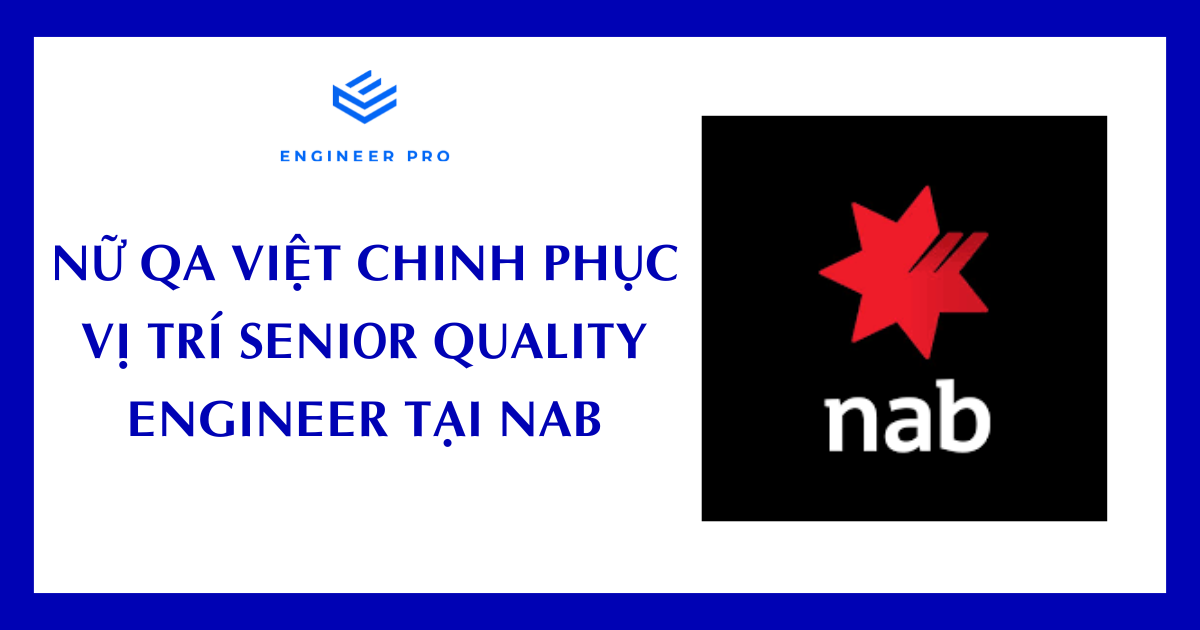 NỮ QA VIỆT CHINH PHỤC VỊ TRÍ SENIOR QUALITY ENGINEER NAB