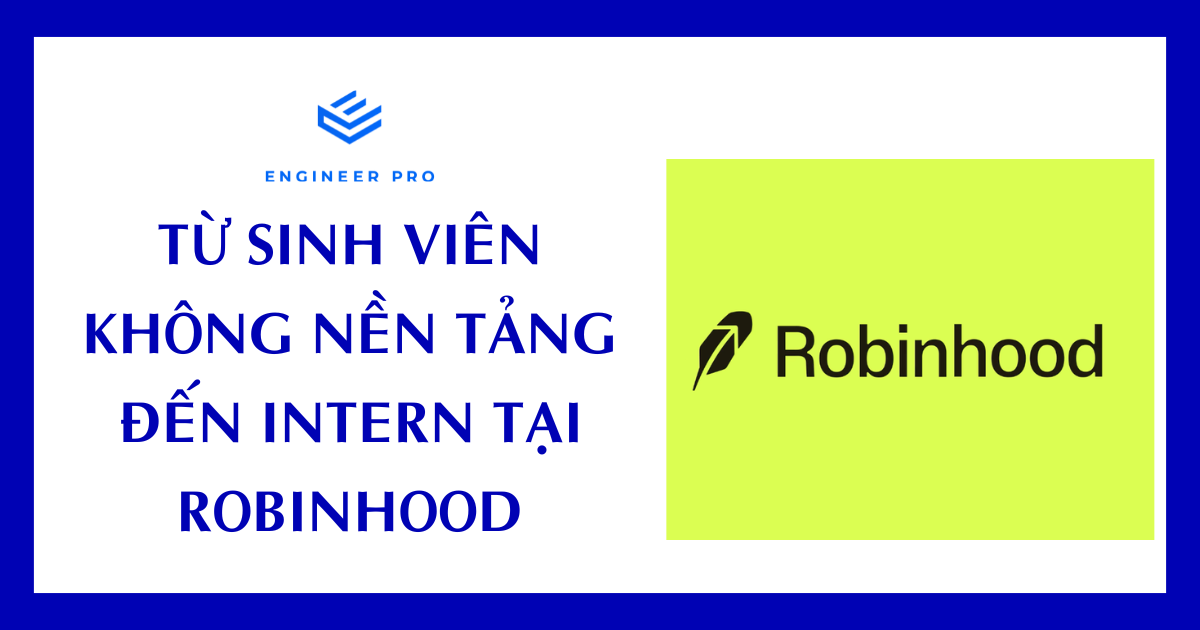 TỪ SINH VIÊN KHÔNG NỀN TẢNG ĐẾN INTERN TẠI ROBINHOOD