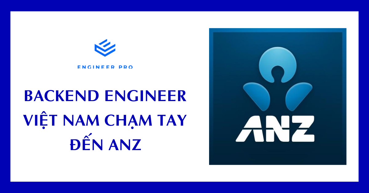 BACKEND ENGINEER VIỆT NAM CHẠM TAY ĐẾN ANZ
