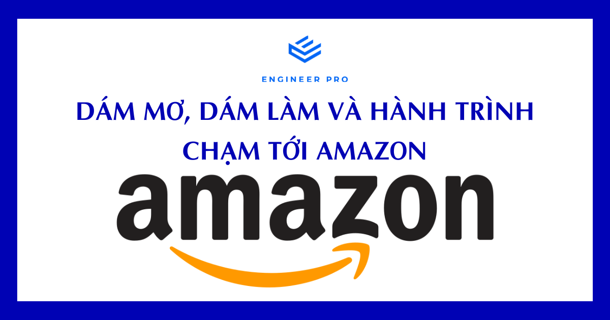 DÁM MƠ, DÁM LÀM VÀ HÀNH TRÌNH CHẠM TỚI AMAZON
