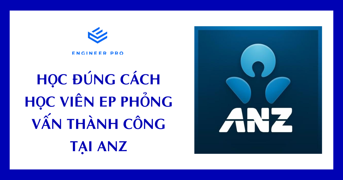 HỌC ĐÚNG CÁCH - HỌC VIÊN EP PHỎNG VẤN THÀNH CÔNG TẠI ANZ
