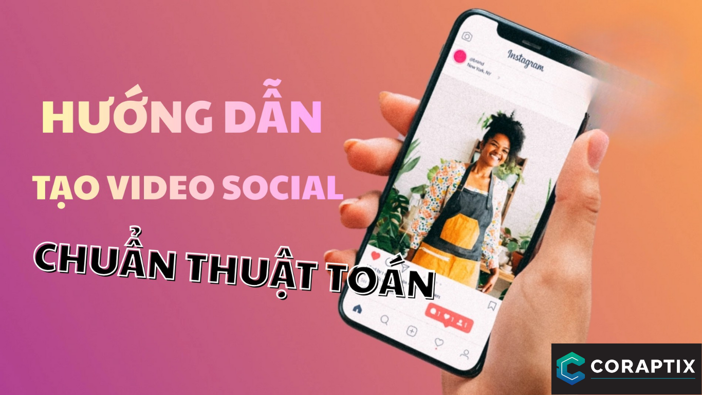 Hướng Dẫn Tạo Video Social Media Chuẩn Thuật Toán