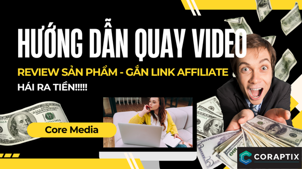 Hướng Dẫn Quay Video Review Sản Phẩm Làm Affiliate Cho Người Mới