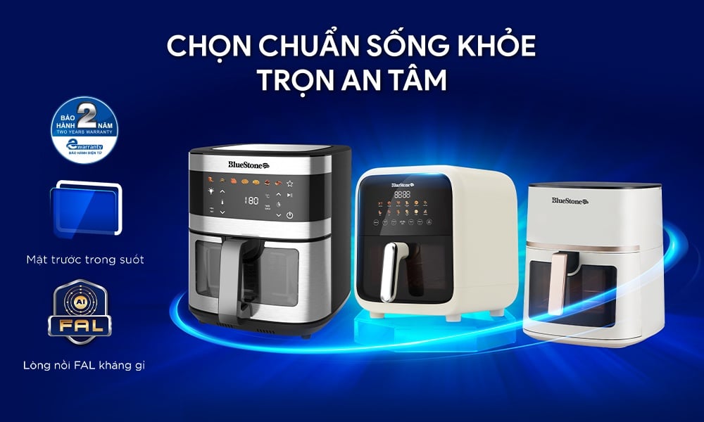 Nồi chiên không dầu BlueStone - Chọn chuẩn sống khỏe, trọn an tâm mỗi ngày