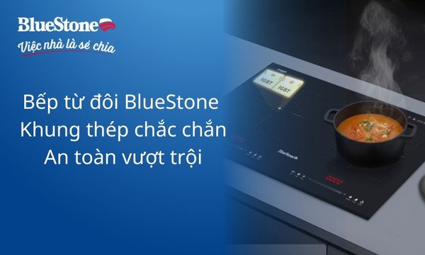 Bếp từ đôi BlueStone mới - Khung thép gia cố, linh hoạt lắp âm/dương, an toàn vượt trội