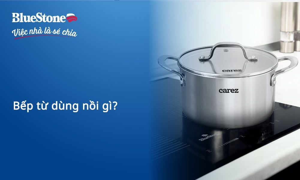 Bếp từ dùng nồi gì? Hướng dẫn chọn nồi chảo chuẩn cho bếp từ