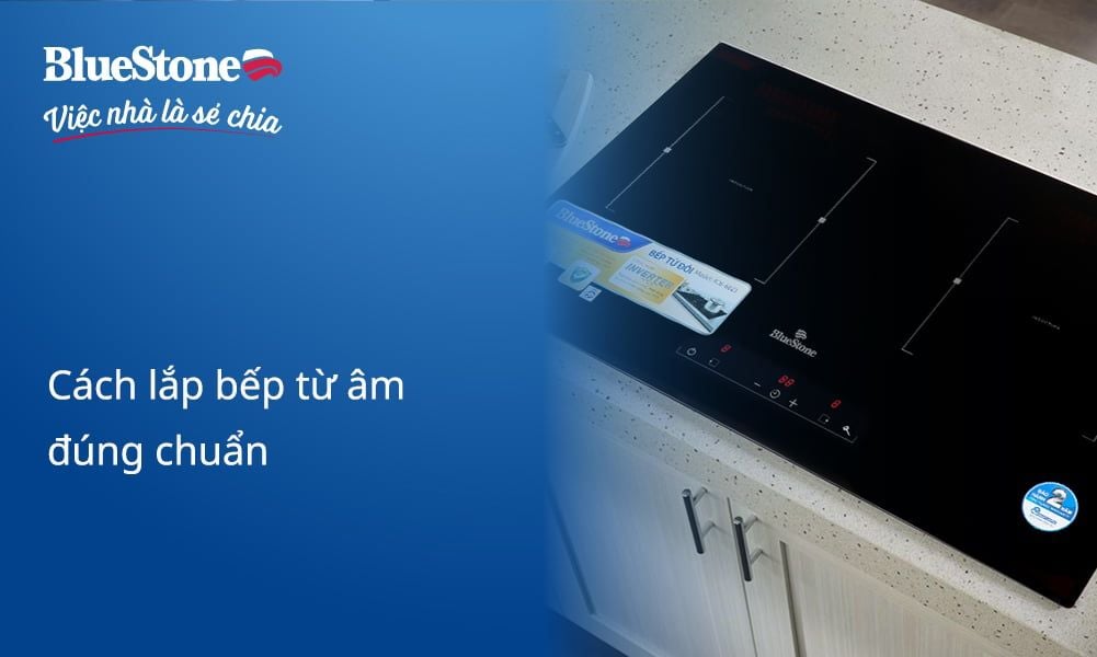 Hướng dẫn cách lắp bếp từ âm đúng chuẩn, đơn giản tại nhà