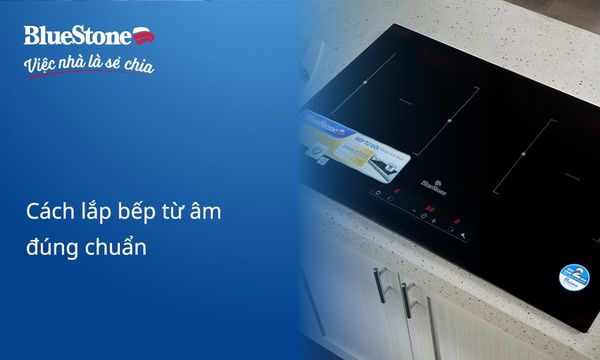 Hướng dẫn cách lắp bếp từ âm đúng chuẩn, đơn giản tại nhà