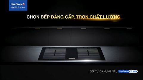 Bếp từ BlueStone - Chọn bếp đẳng cấp, trọn chất lượng