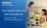 Kinh nghiệm mua máy xay sinh tố phù hợp với nhu cầu sử dụng