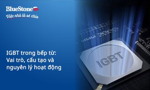 IGBT trong bếp từ: Vai trò, cấu tạo và nguyên lý hoạt động