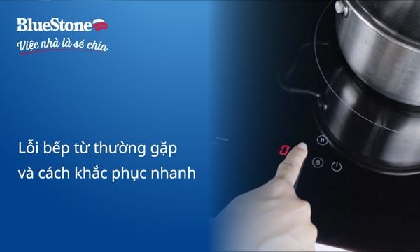 Tổng hợp lỗi bếp từ thường gặp và cách khắc phục nhanh tại nhà