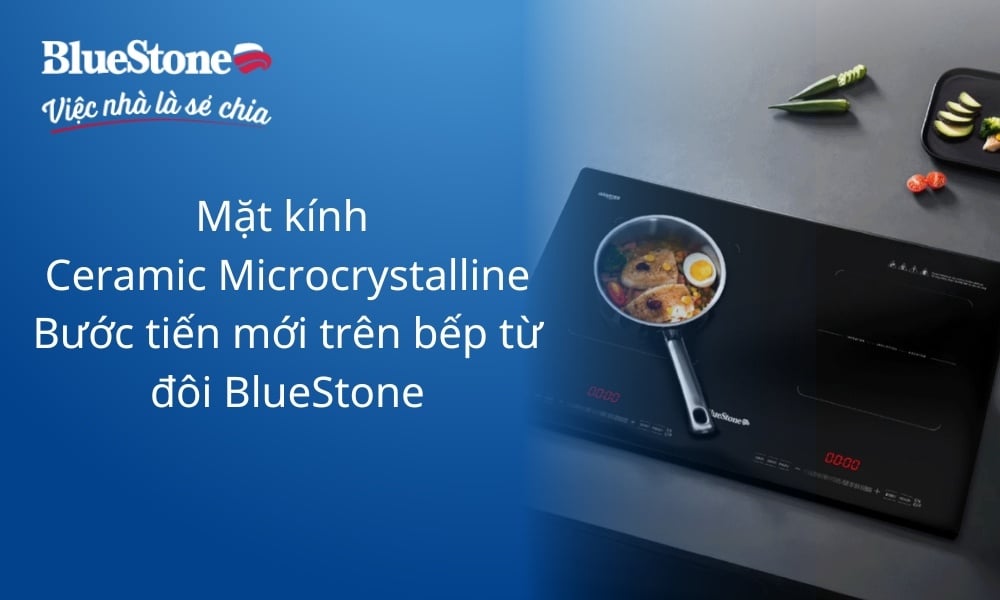 Mặt kính Ceramic Microcrystalline - Bước tiến mới, đẳng cấp trên bếp từ BlueStone