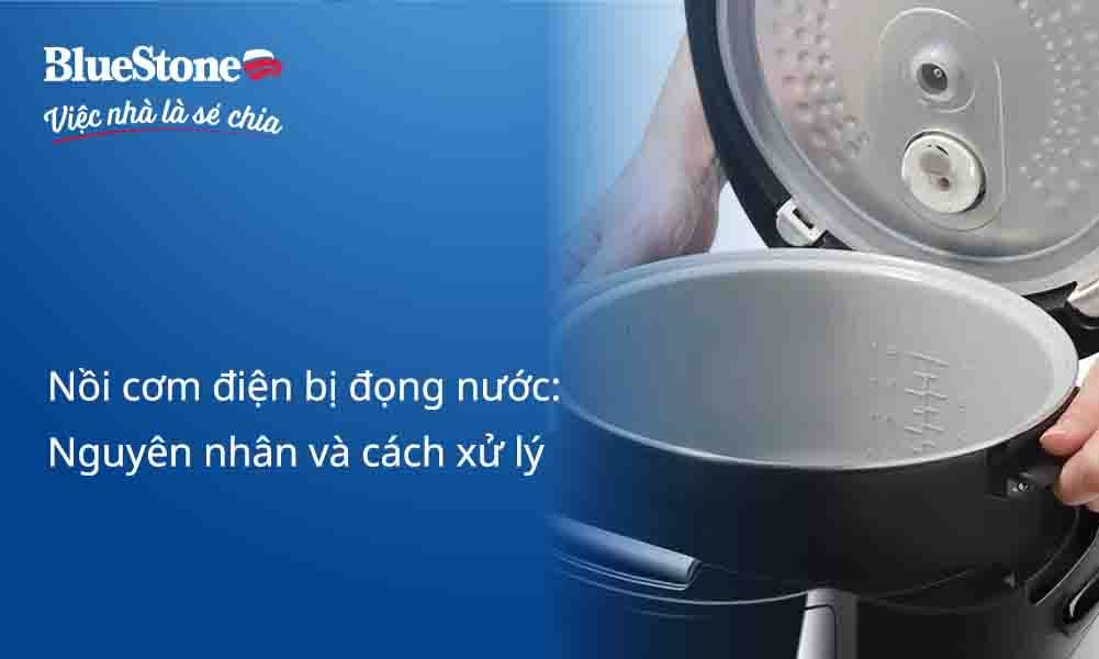 Nồi cơm điện bị đọng nước: Nguyên nhân và cách xử lý hiệu quả