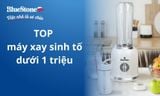 TOP 5 máy xay sinh tố dưới 1 triệu, bền tốt, đáng mua 2026