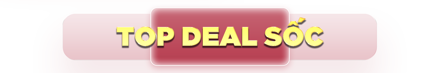 Top Deal Sốc