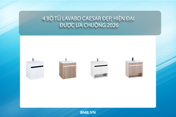 4 Bộ Tủ Lavabo Caesar Đẹp, Hiện Đại Được Ưa Chuộng 2026