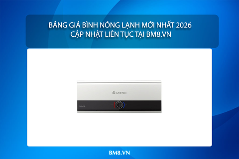 Bảng Giá Bình Nóng Lạnh Mới Nhất 2026 | Cập Nhật Liên Tục Tại BM8.vn
