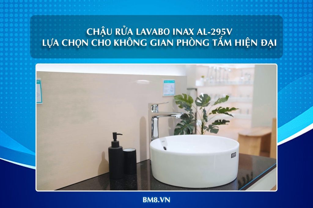 Chậu Rửa Lavabo Inax AL-295V: Sự Lựa Chọn Hoàn Hảo Cho Không Gian Phòng Tắm Hiện Đại