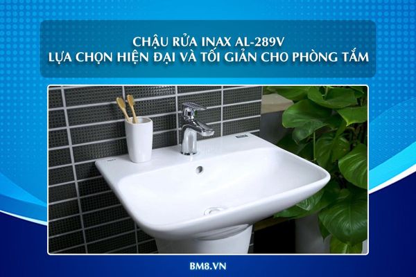 Chậu rửa INAX AL-289V - Lựa chọn hiện đại và tối giản cho phòng tắm