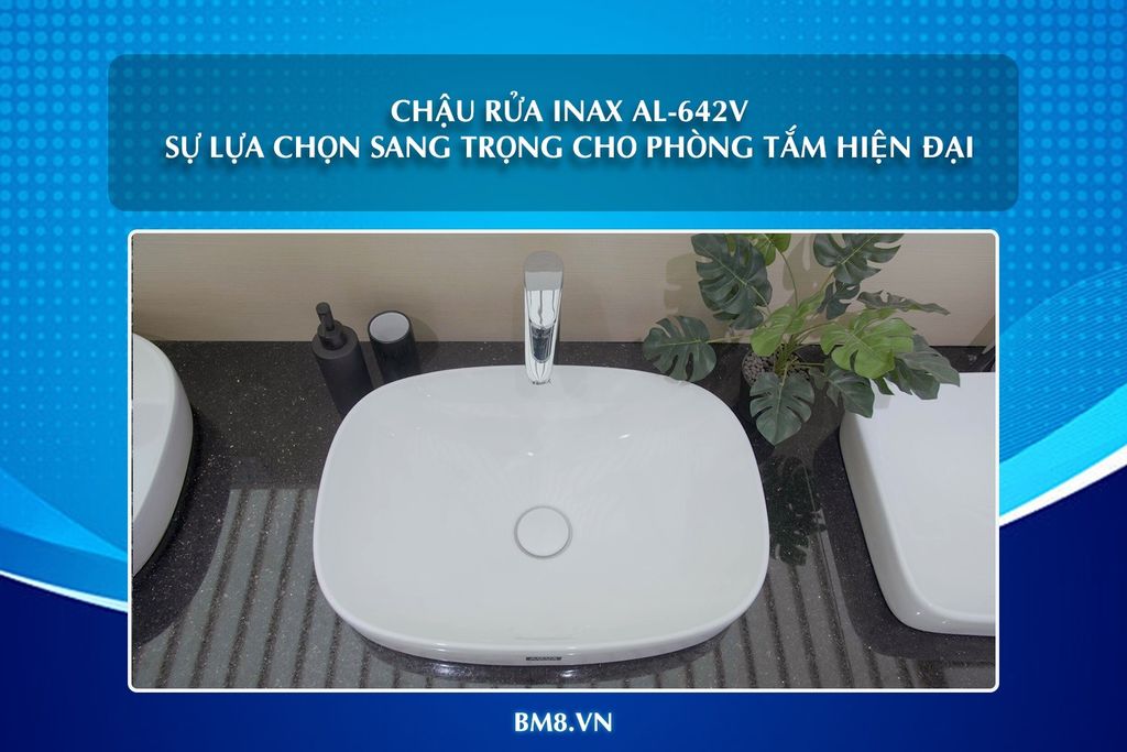 Chậu rửa INAX AL-642V: Sự lựa chọn sang trọng cho phòng tắm hiện đại