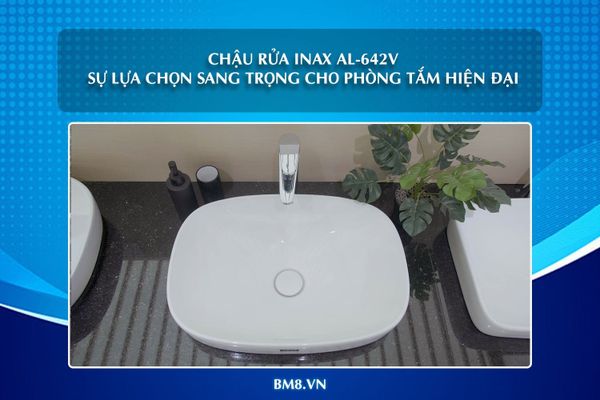 Chậu rửa INAX AL-642V: Sự lựa chọn sang trọng cho phòng tắm hiện đại