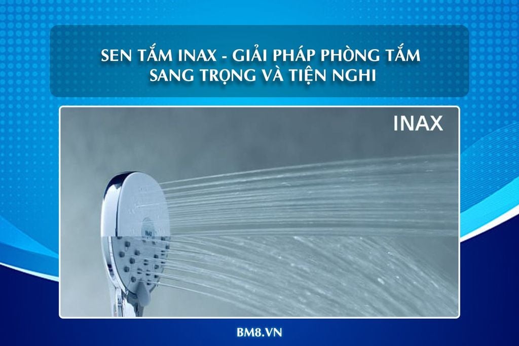 Sen tắm INAX – Giải pháp phòng tắm sang trọng và tiện nghi