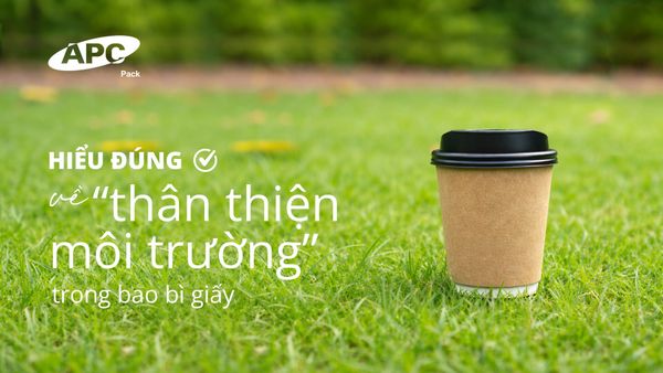 Hiểu đúng về “thân thiện môi trường” trong bao bì giấy