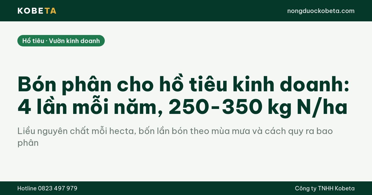 Bón phân cho hồ tiêu kinh doanh: 4 lần mỗi năm, 250-350 kg N/ha