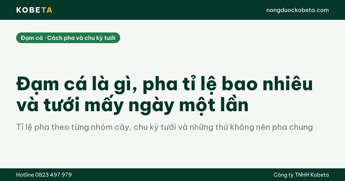 Đạm cá là gì, pha tỉ lệ bao nhiêu và tưới mấy ngày một lần