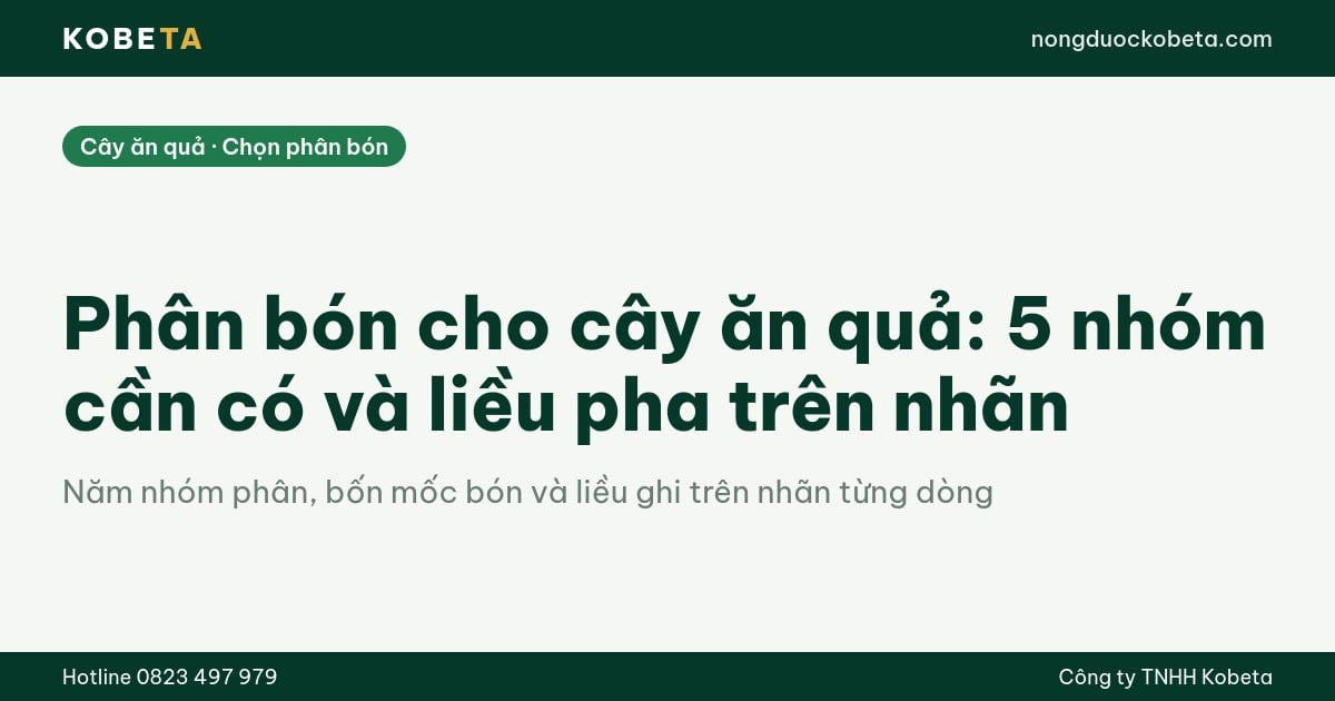 Phân bón cho cây ăn quả: 5 nhóm cần có và liều pha trên nhãn