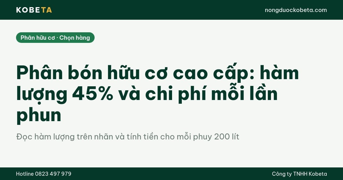 Phân bón hữu cơ cao cấp: hàm lượng 45% và chi phí mỗi lần phun