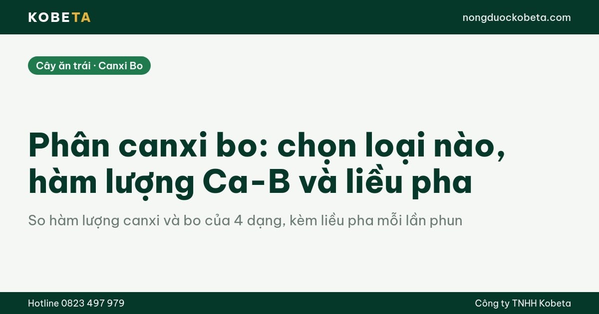 Phân canxi bo: chọn loại nào, hàm lượng Ca-B và liều pha