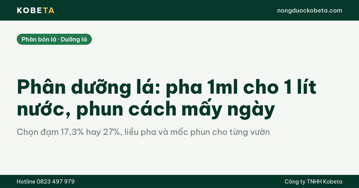 Phân dưỡng lá: pha 1ml cho 1 lít nước, phun cách mấy ngày