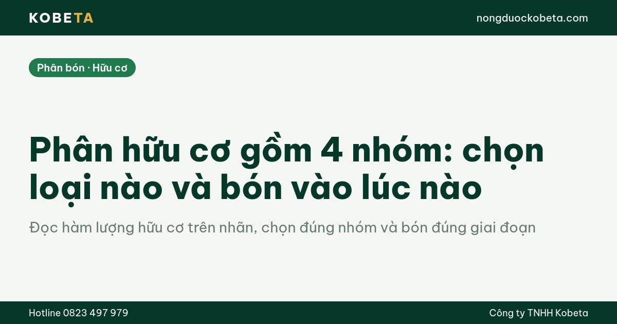 Phân hữu cơ gồm 4 nhóm: chọn loại nào và bón vào lúc nào